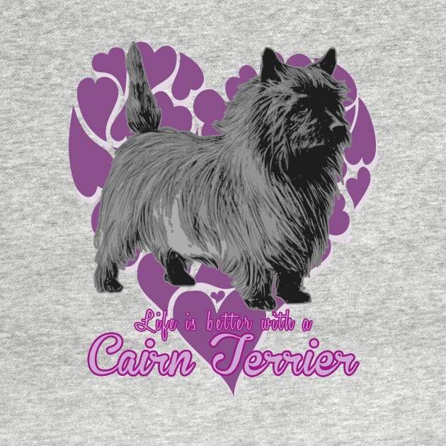 Life's Better with a Cairn Terrier! Especially for Cairn Terrier Dog Lovers! by rs-designs